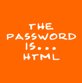 the password is... html